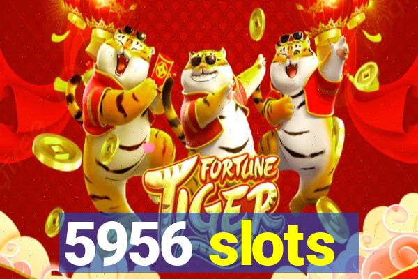 5956 slots